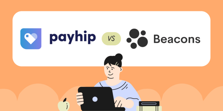 Payhip vs Beacons: Which One’s Better for Monetizing as a Creator in 2025?